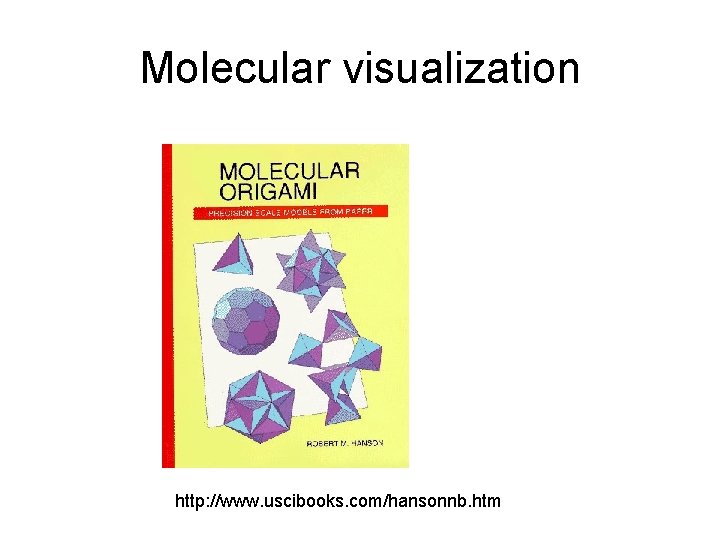 Molecular visualization http: //www. uscibooks. com/hansonnb. htm 