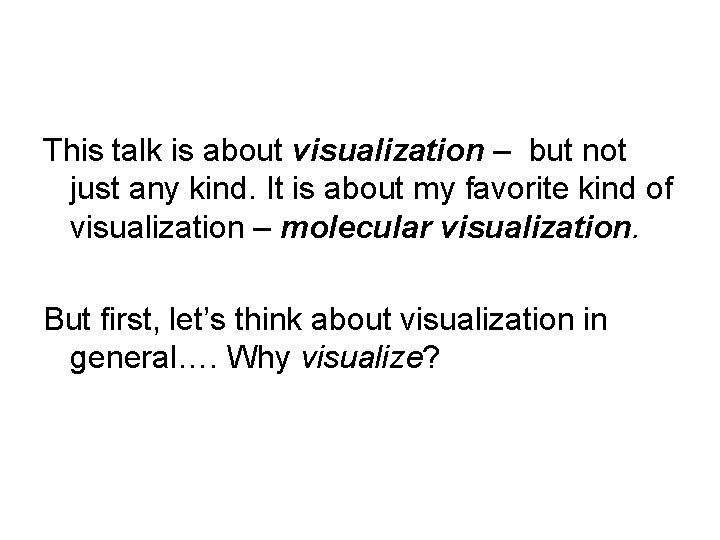 This talk is about visualization – but not just any kind. It is about