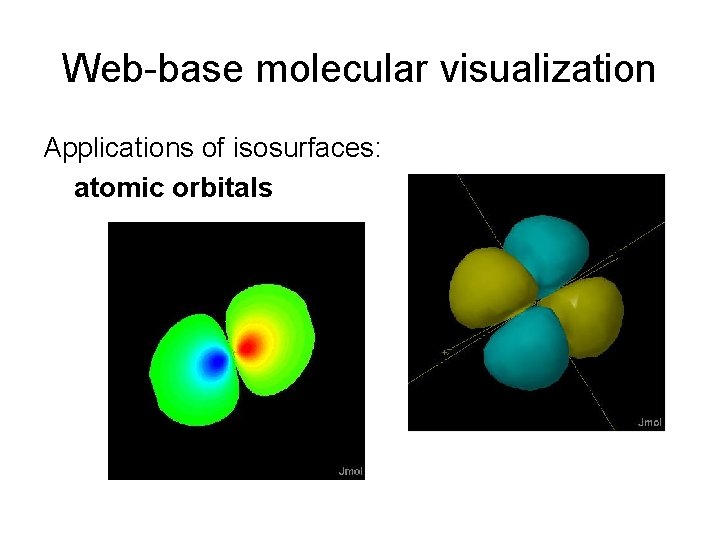 Web-base molecular visualization Applications of isosurfaces: atomic orbitals 