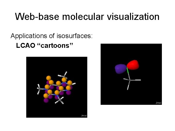 Web-base molecular visualization Applications of isosurfaces: LCAO “cartoons” 