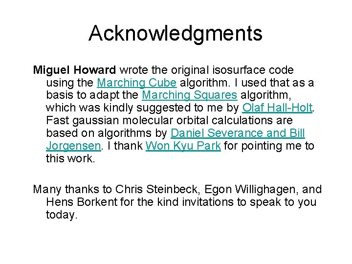 Acknowledgments Miguel Howard wrote the original isosurface code using the Marching Cube algorithm. I