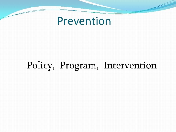 Prevention Policy, Program, Intervention 