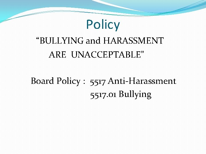 Policy “BULLYING and HARASSMENT ARE UNACCEPTABLE” Board Policy : 5517 Anti-Harassment 5517. 01 Bullying