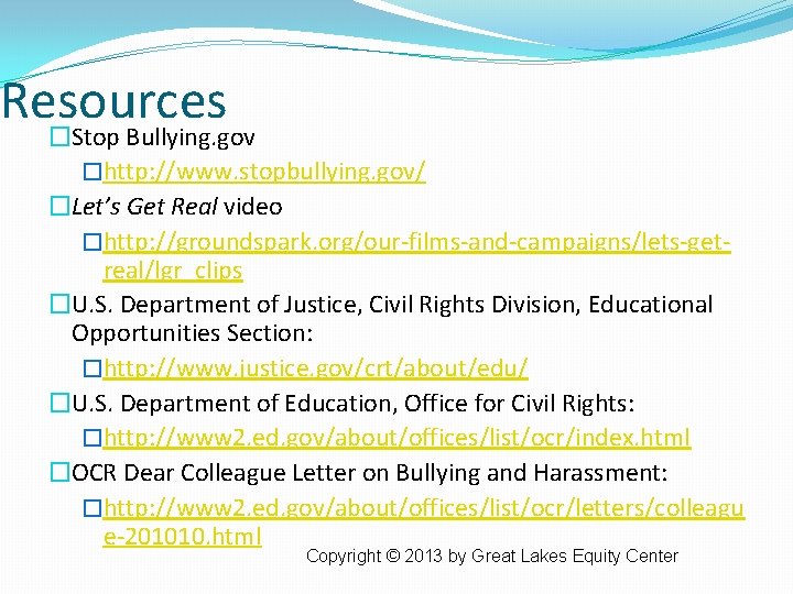 Resources �Stop Bullying. gov �http: //www. stopbullying. gov/ �Let’s Get Real video �http: //groundspark.