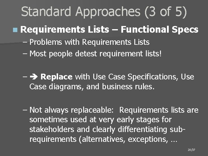 Standard Approaches (3 of 5) n Requirements Lists – Functional Specs – Problems with