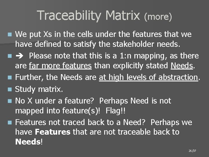 Traceability Matrix (more) n n n We put Xs in the cells under the