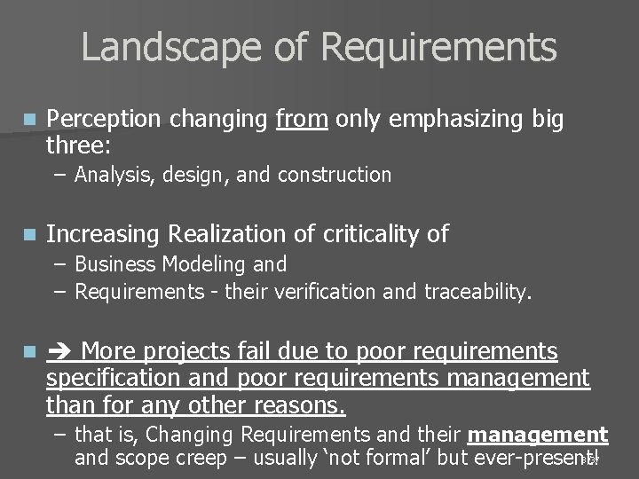 Landscape of Requirements n Perception changing from only emphasizing big three: – Analysis, design,