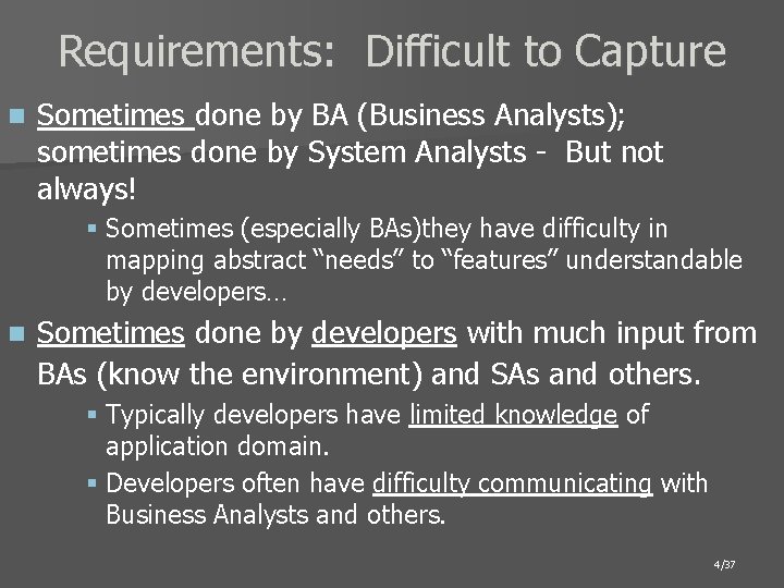 Requirements: Difficult to Capture n Sometimes done by BA (Business Analysts); sometimes done by