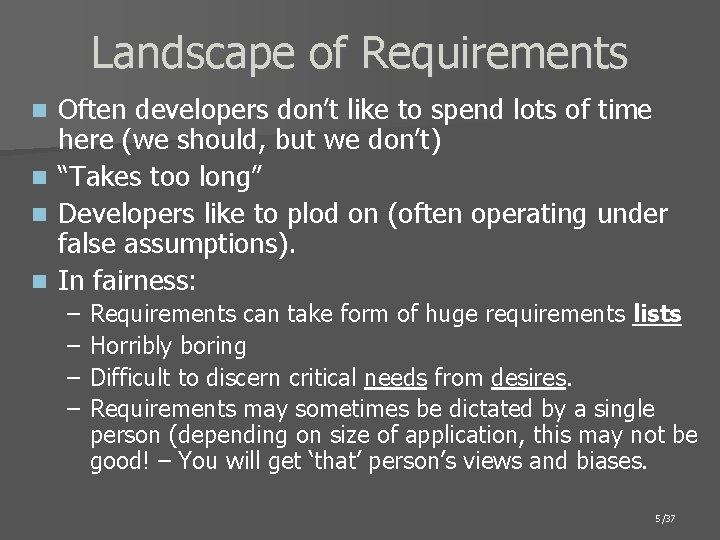 Landscape of Requirements Often developers don’t like to spend lots of time here (we