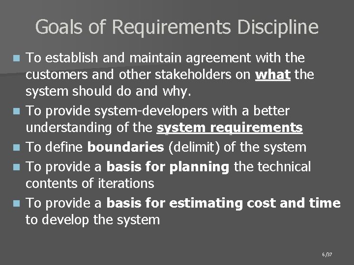 Goals of Requirements Discipline n n n To establish and maintain agreement with the