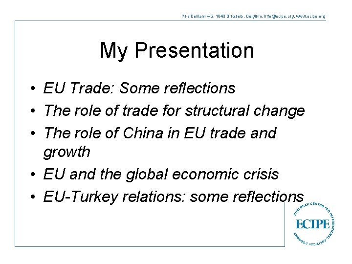Rue Belliard 4 -6, 1040 Brussels, Belgium. info@ecipe. org, www. ecipe. org My Presentation