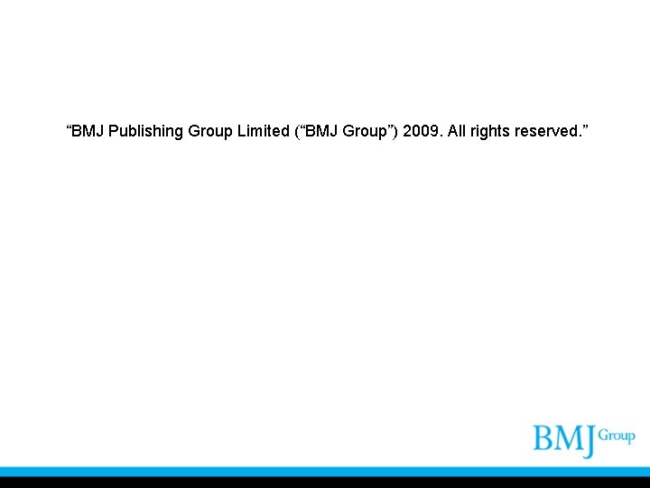 “BMJ Publishing Group Limited (“BMJ Group”) 2009. All rights reserved. ” 