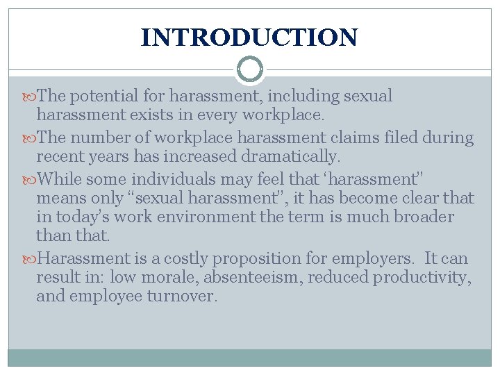 INTRODUCTION The potential for harassment, including sexual harassment exists in every workplace. The number