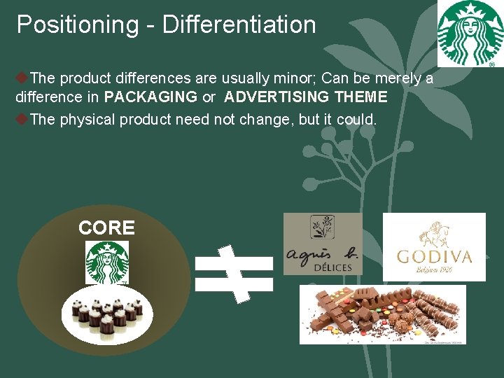 Positioning - Differentiation u. The product differences are usually minor; Can be merely a