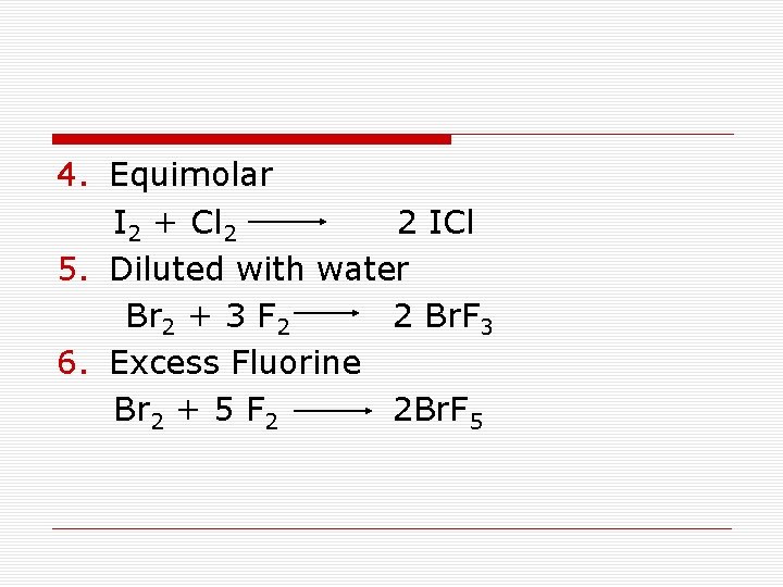  4. Equimolar I 2 + Cl 2 2 ICl 5. Diluted with water