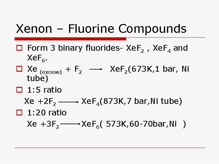 Xenon – Fluorine Compounds o Form 3 binary fluorides- Xe. F 2 , Xe.