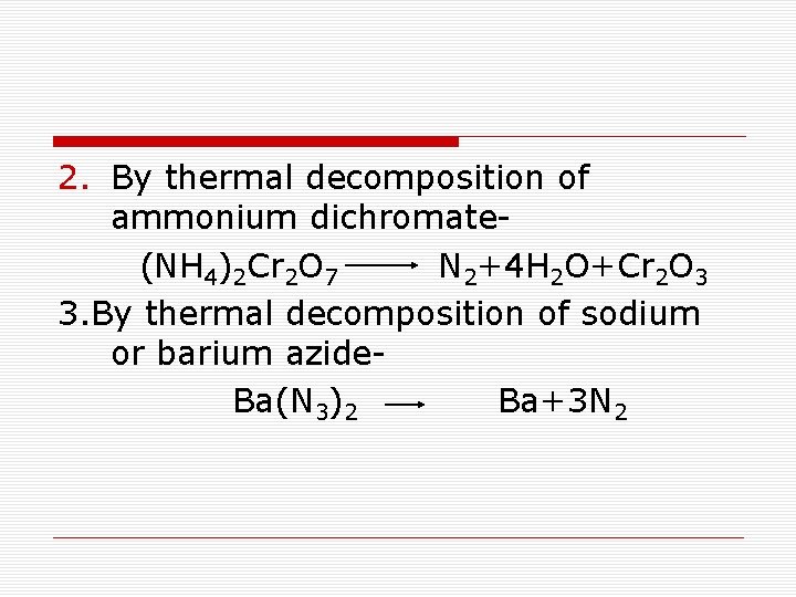 2. By thermal decomposition of ammonium dichromate (NH 4)2 Cr 2 O 7 N