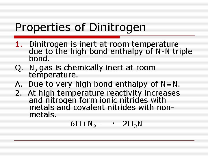 Properties of Dinitrogen 1. Dinitrogen is inert at room temperature due to the high