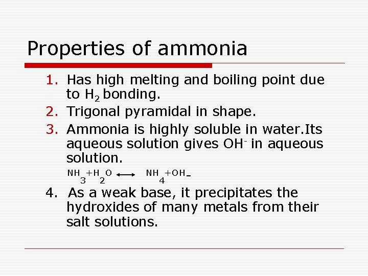 Properties of ammonia 1. Has high melting and boiling point due to H 2