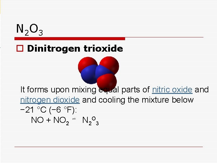  N 2 O 3 o Dinitrogen trioxide It forms upon mixing equal parts