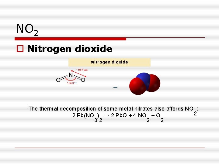 NO 2 o Nitrogen dioxide The thermal decomposition of some metal nitrates also affords