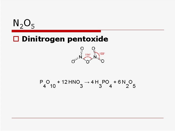 N 2 O 5 o Dinitrogen pentoxide P O + 12 HNO → 4