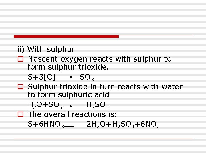 ii) With sulphur o Nascent oxygen reacts with sulphur to form sulphur trioxide. S+3[O]