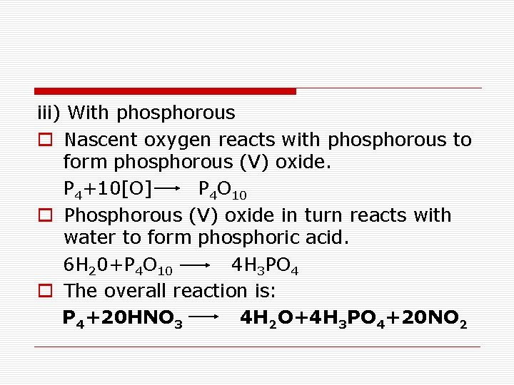 iii) With phosphorous o Nascent oxygen reacts with phosphorous to form phosphorous (V) oxide.