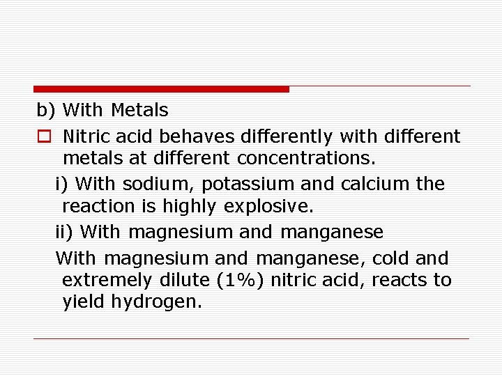 b) With Metals o Nitric acid behaves differently with different metals at different concentrations.