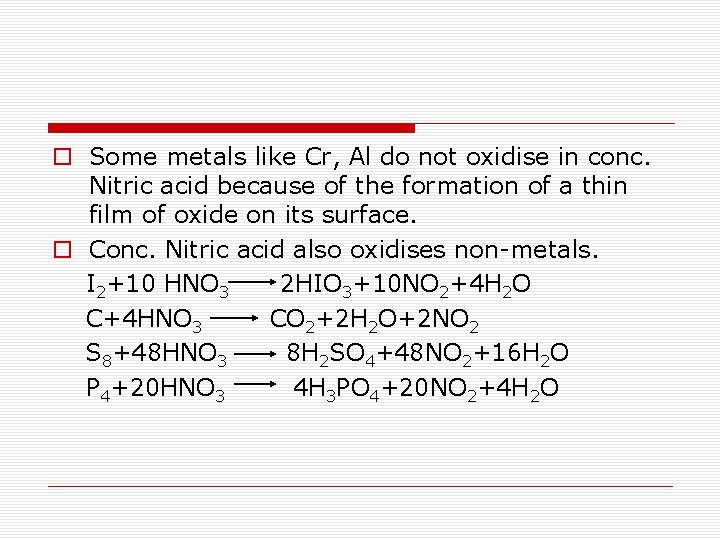 o Some metals like Cr, Al do not oxidise in conc. Nitric acid because