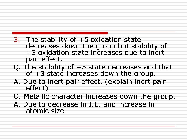 3. The stability of +5 oxidation state decreases down the group but stability of