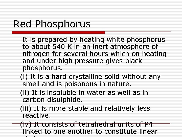 Red Phosphorus It is prepared by heating white phosphorus to about 540 K in