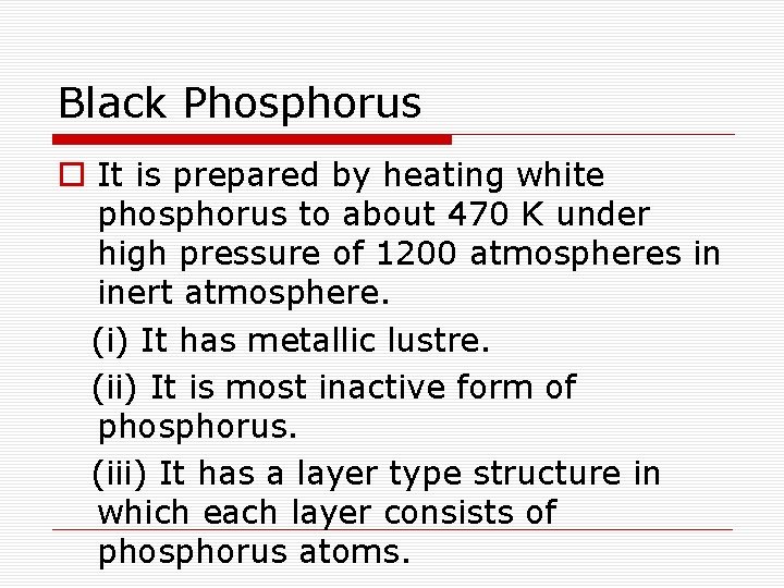 Black Phosphorus o It is prepared by heating white phosphorus to about 470 K