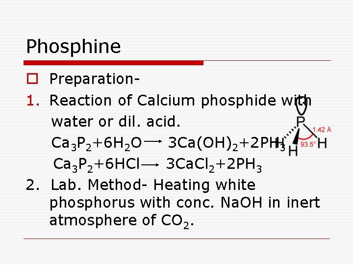 Phosphine o Preparation 1. Reaction of Calcium phosphide with water or dil. acid. Ca