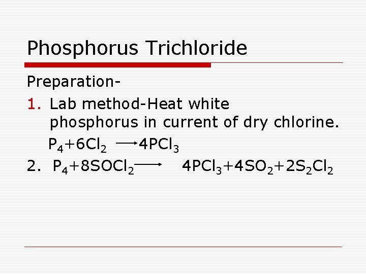 Phosphorus Trichloride Preparation 1. Lab method-Heat white phosphorus in current of dry chlorine. P