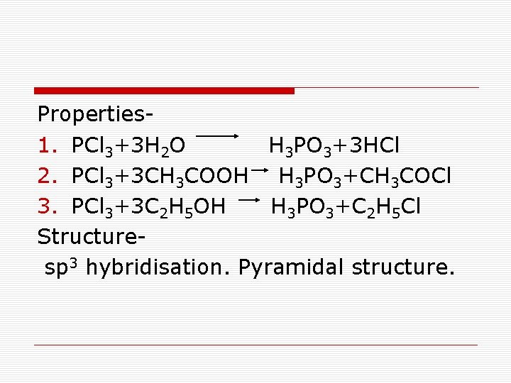 Properties 1. PCl 3+3 H 2 O H 3 PO 3+3 HCl 2. PCl