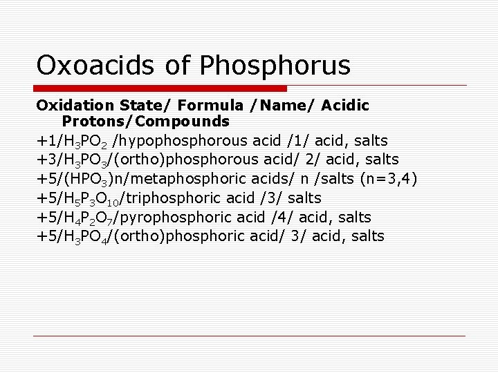 Oxoacids of Phosphorus Oxidation State/ Formula /Name/ Acidic Protons/Compounds +1/H 3 PO 2 /hypophosphorous