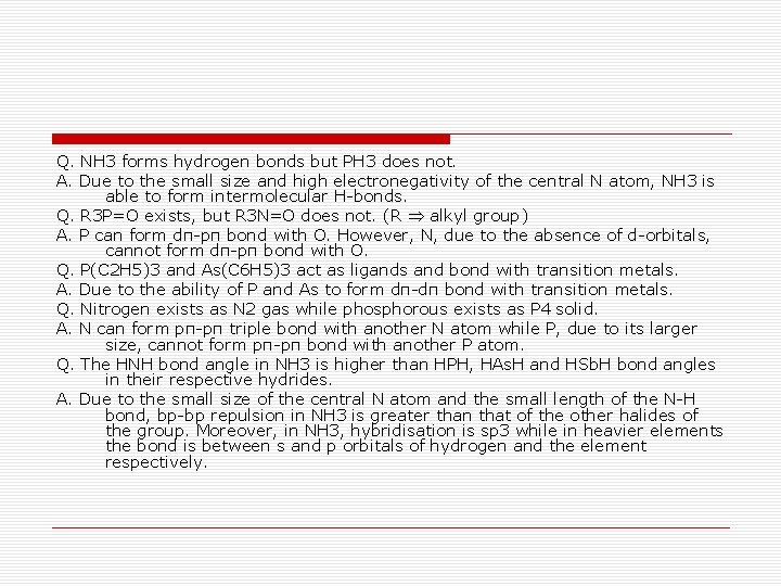 Q. NH 3 forms hydrogen bonds but PH 3 does not. A. Due to