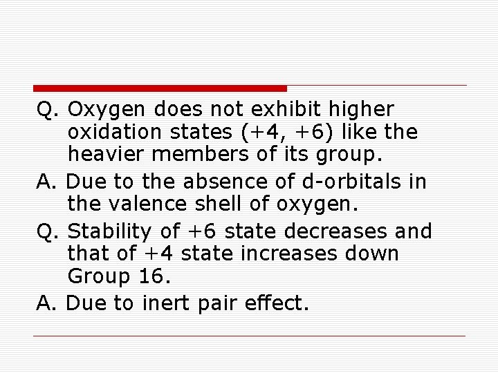 Q. Oxygen does not exhibit higher oxidation states (+4, +6) like the heavier members