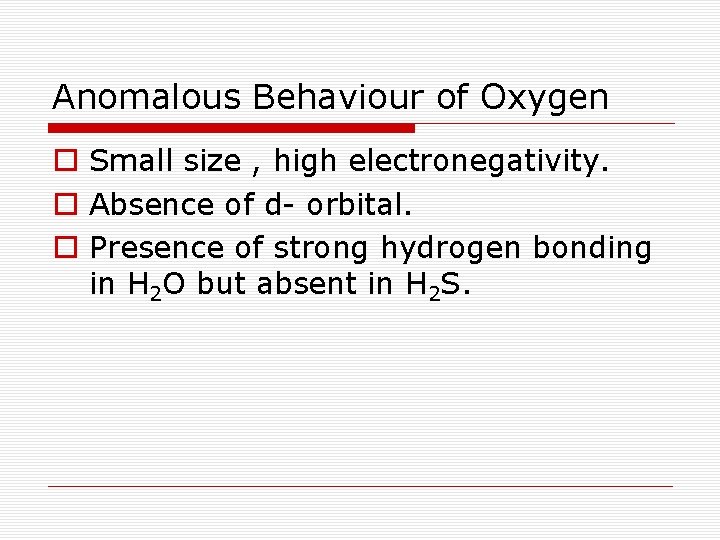 Anomalous Behaviour of Oxygen o Small size , high electronegativity. o Absence of d-