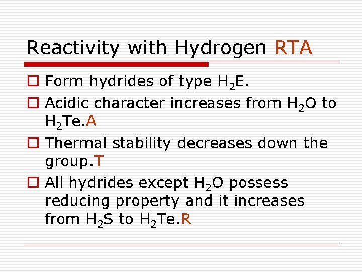 Reactivity with Hydrogen RTA o Form hydrides of type H 2 E. o Acidic