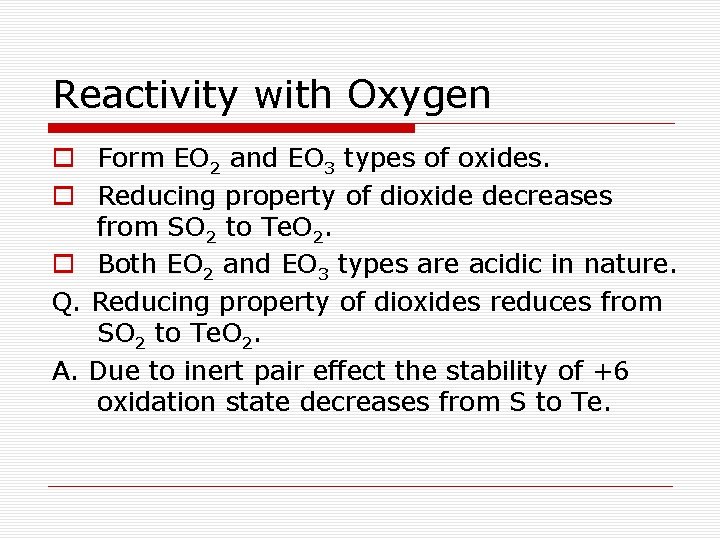 Reactivity with Oxygen o Form EO 2 and EO 3 types of oxides. o