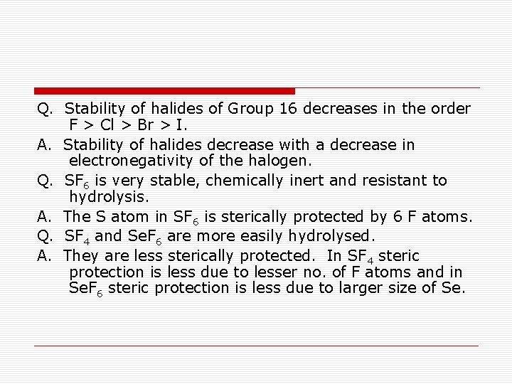 Q. Stability of halides of Group 16 decreases in the order F > Cl