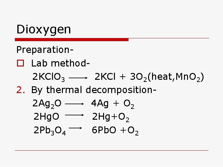 Dioxygen Preparationo Lab method- 2 KCl. O 3 2 KCl + 3 O 2(heat,