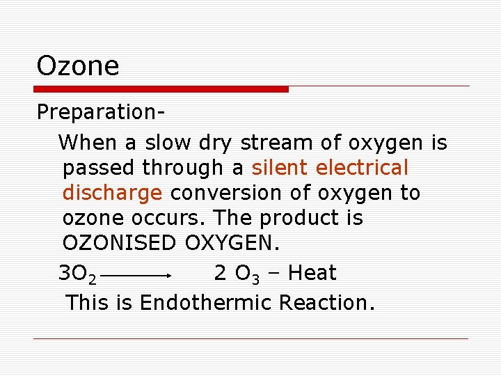 Ozone Preparation- When a slow dry stream of oxygen is passed through a silent