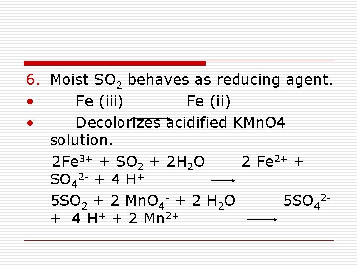 6. Moist SO 2 behaves as reducing agent. • Fe (iii) Fe (ii) •