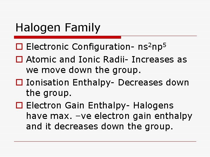 Halogen Family o Electronic Configuration- ns 2 np 5 o Atomic and Ionic Radii-