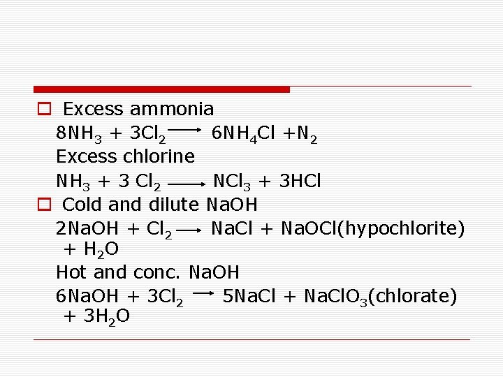  o Excess ammonia 8 NH 3 + 3 Cl 2 6 NH 4