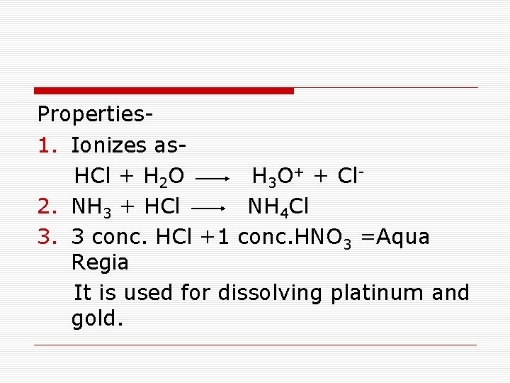 Properties 1. Ionizes as HCl + H 2 O H 3 O+ + Cl