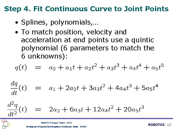 Step 4. Fit Continuous Curve to Joint Points • Splines, polynomials, … • To